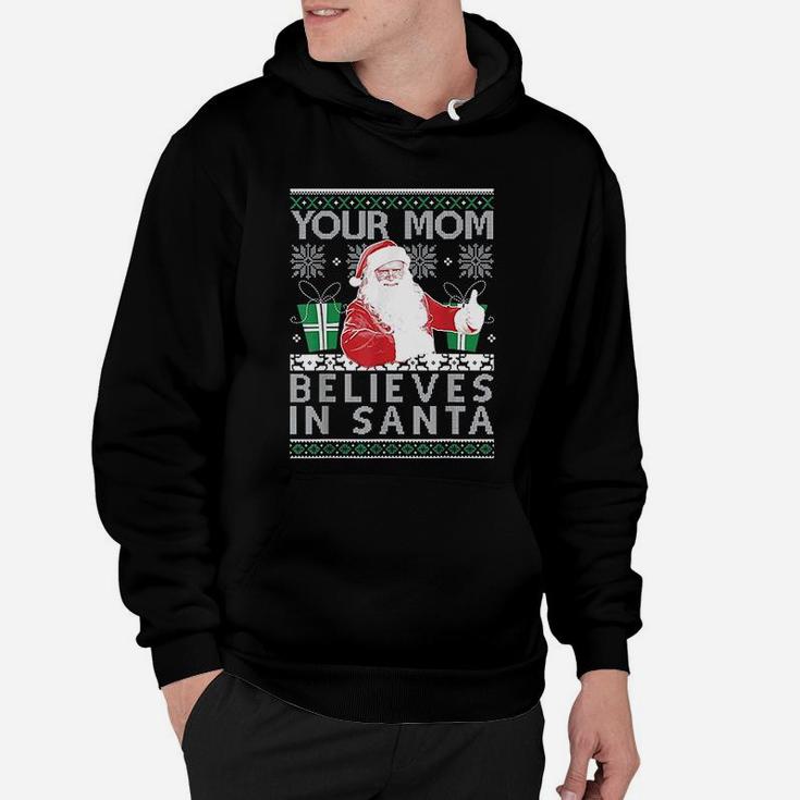 Ugly Your Mom Believes In Santa Holiday Xmas Hoodie