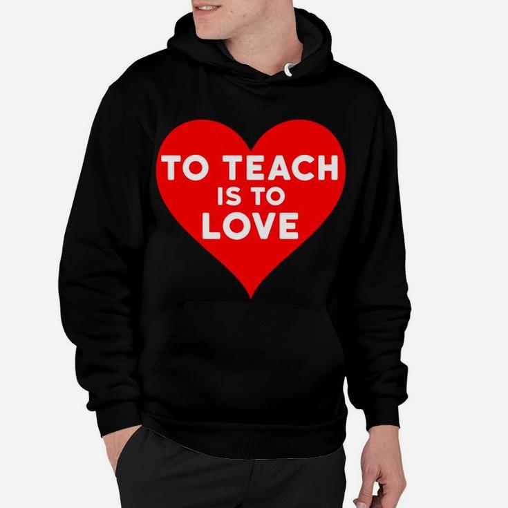 Valentines Day For Teachers To Teach Is To Love Hoodie