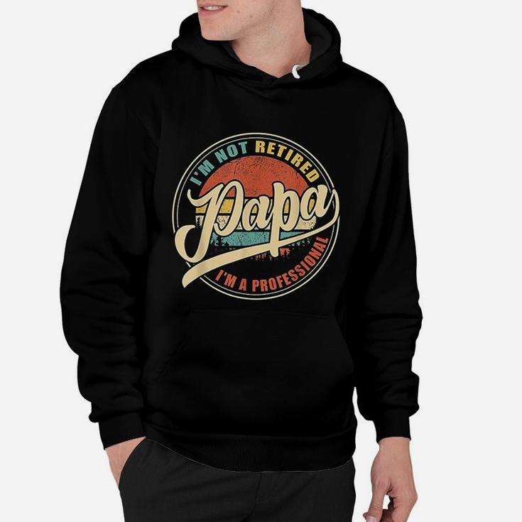 Vintage Retro Gifts Im Not Retired I Am A Professional Papa Hoodie