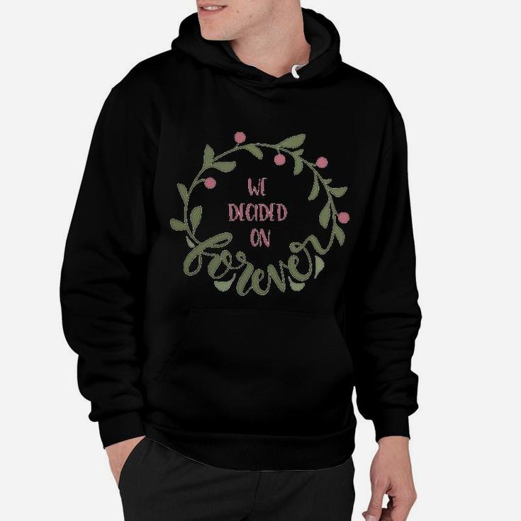 We Decided On Forever Engagement Quote Married Wedding Hoodie