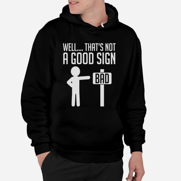 Well That's Not A Good Sign Bad Funny Humor Hoodie