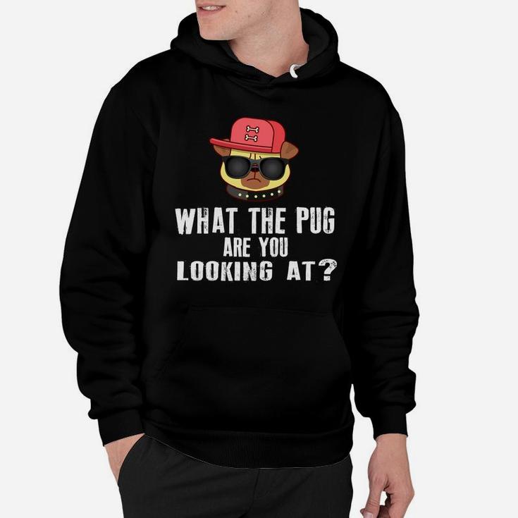 What The Pug Are You Looking At Hoodie