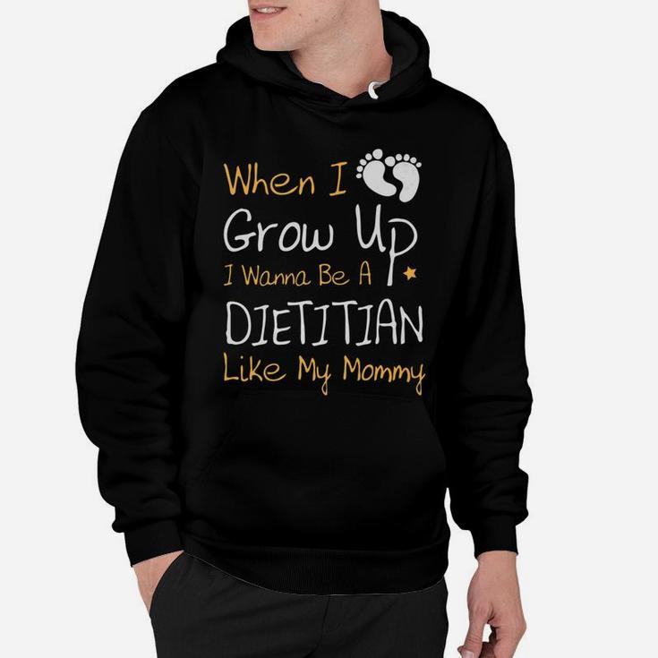 When I Grow Up I Wanna Be A Dietitian Like My Mommy Hoodie
