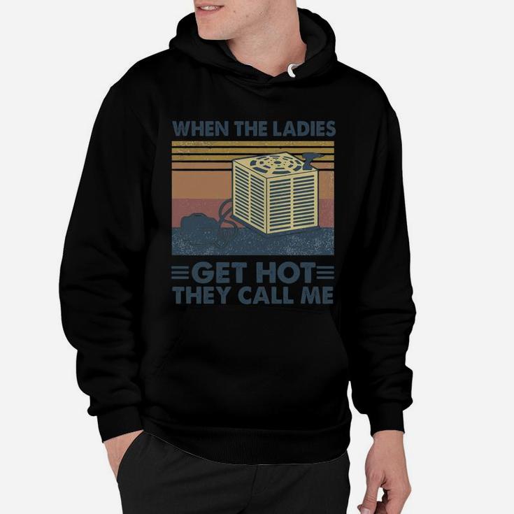 When The Ladies Get Hot They Call Me Vintage Retro Hoodie