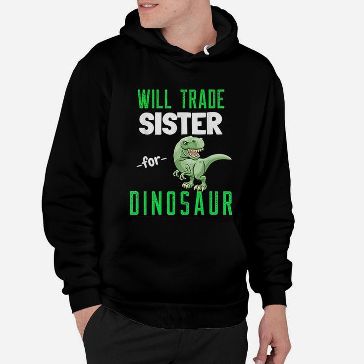 Will Trade Sister For Dinosaur T Rex Funny Dinosaur Hoodie
