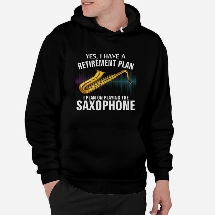 Yes I Have A Retirement Plan I Plan On Playing The Saxophone Hoodie