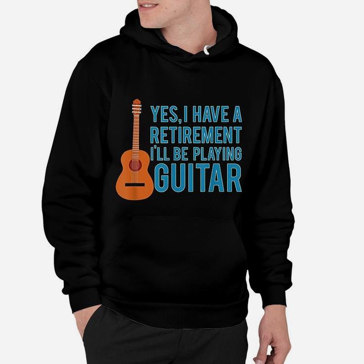 Yes I Have A Retirement Plan I Will Be Playing Guitar Hoodie