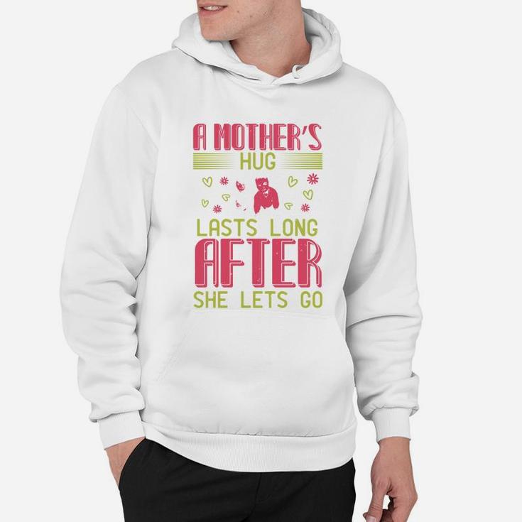 A Mother s Hug Lasts Long After She Lets Go Hoodie