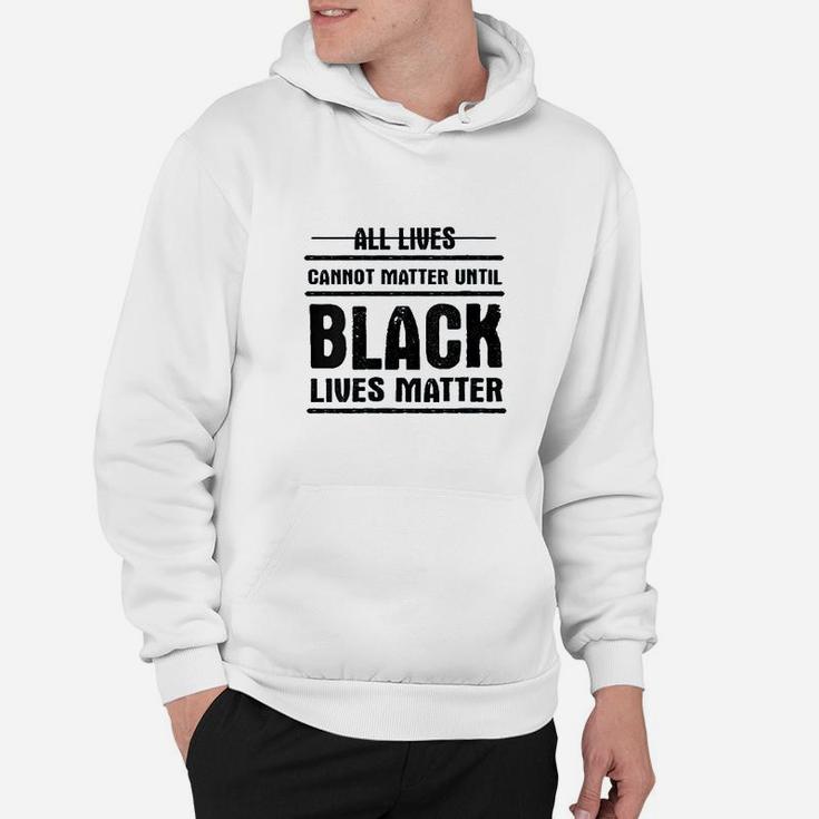 All Lives Cannot Matter Until Black Lives Matter Hoodie