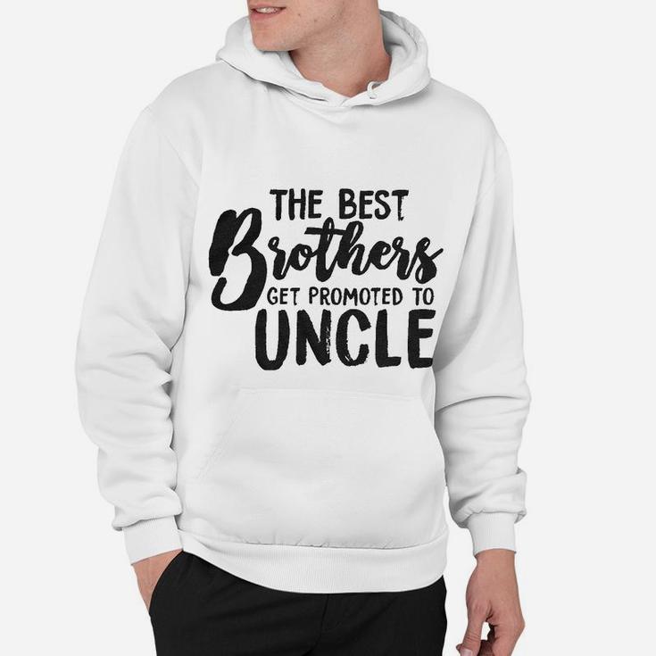 Best Brothers Get Promoted To Uncle Funny Hoodie