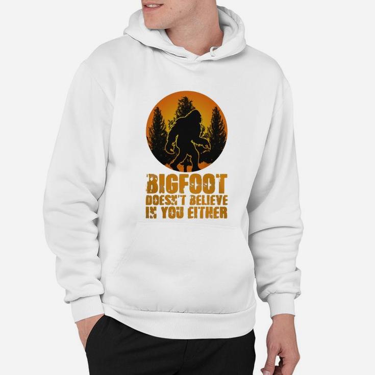 Bigfoot Doesnt Believe In You Either Funny Sasquatch Yeti Bigfoot Hoodie