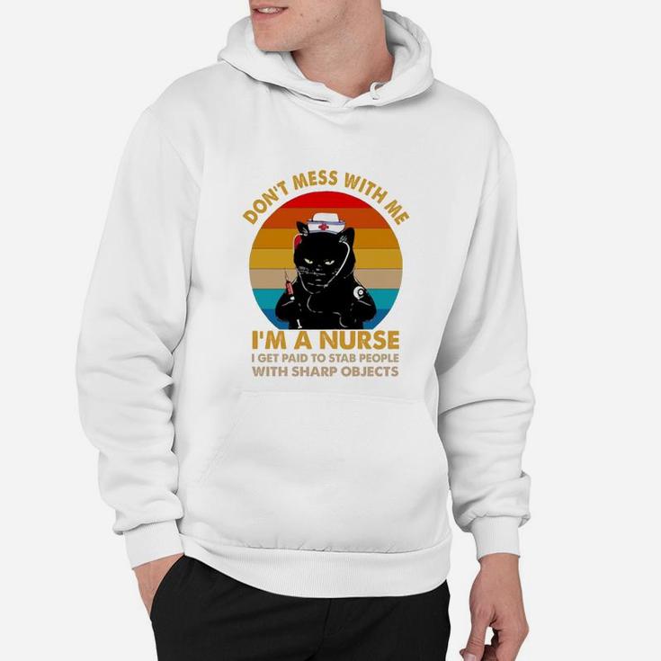 Black Cat Don’t Mess With Me I’m A Nurse I Get Paid To Stab People With Sharp Objects Vintage Retro Hoodie