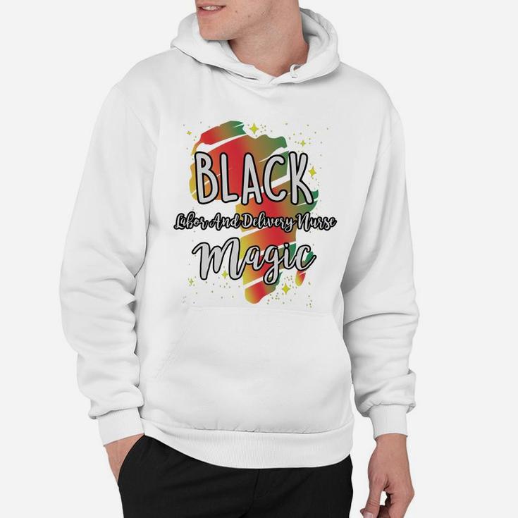 Black History Month Black Labor And Delivery Nurse Magic Proud African Job Title Hoodie