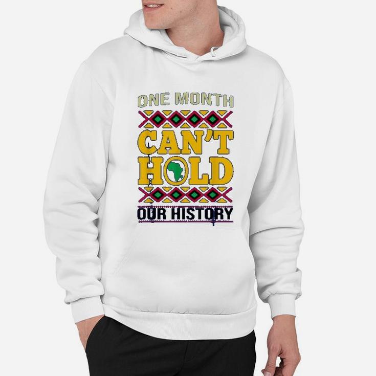 Black History Month One Month Cant Hold Our History Gift Hoodie