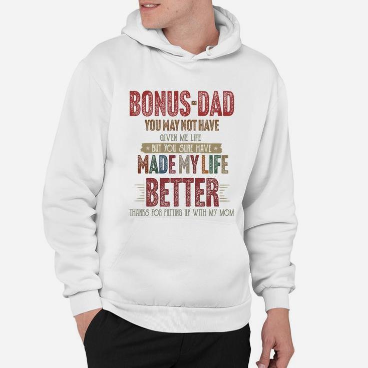 Bonus-dad You May Not Have Given Me Life Made My Life Better Thanks Mom Shirtsh Hoodie