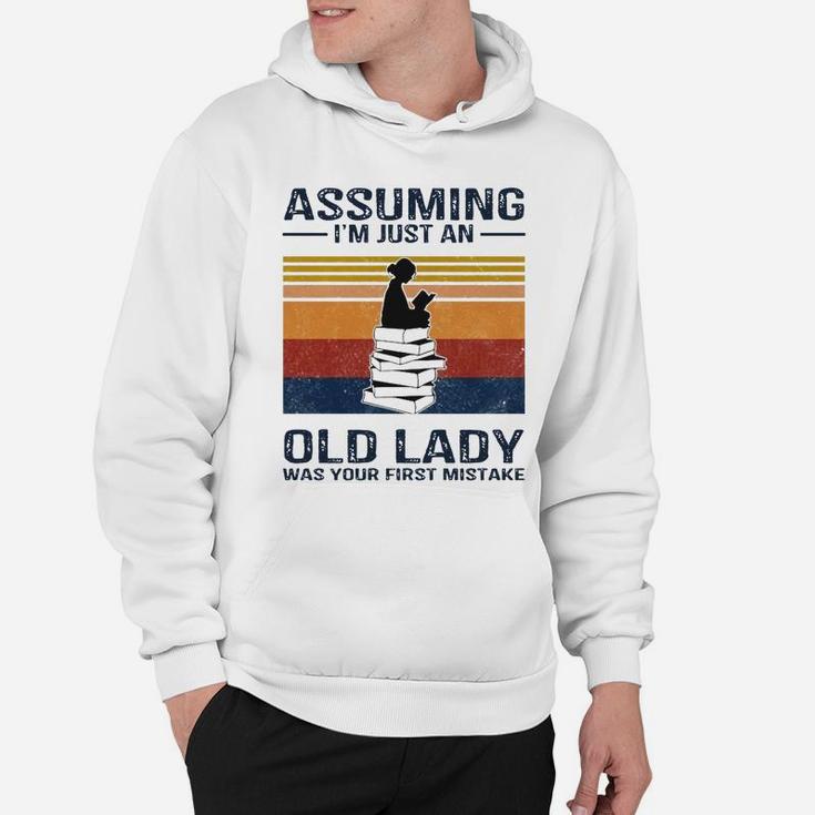 Books Girl Assuming I’m Just An Old Lady Was Your First Mistake Shirt Hoodie