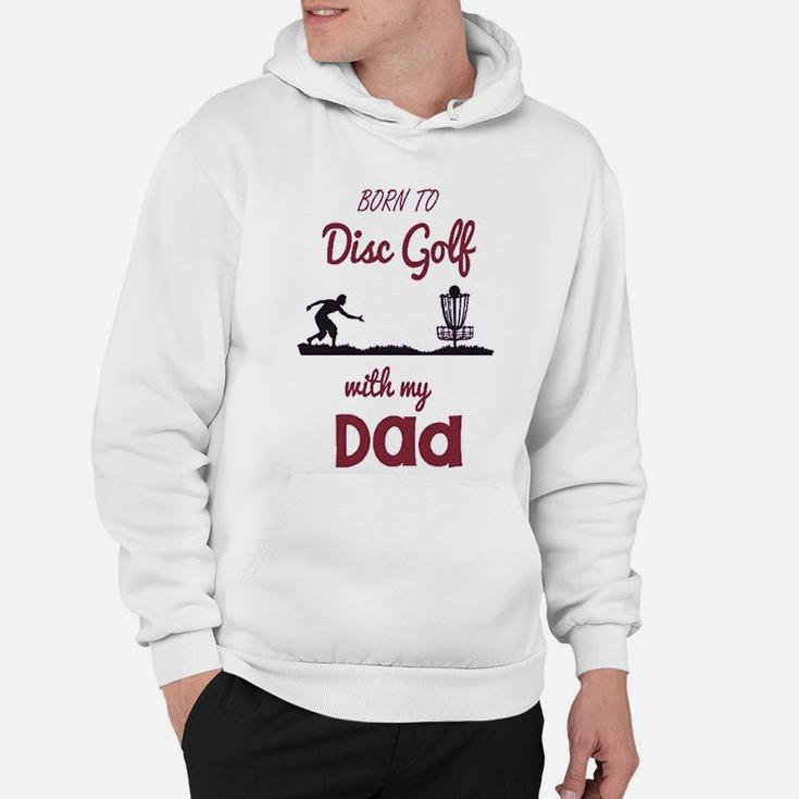 Born To Disc Golf With My Dad Fathers Day Hoodie