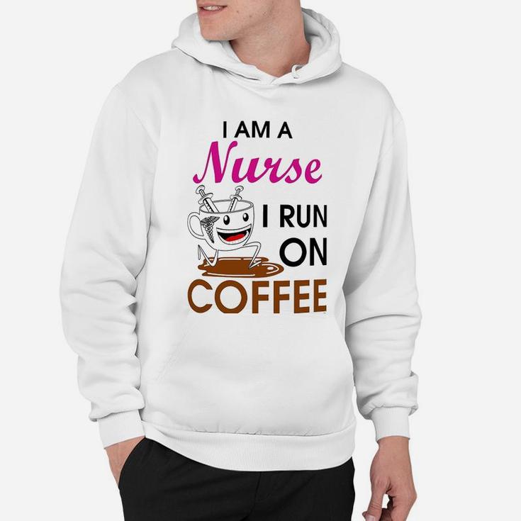 Coffee Lovers Gift I Am A Nurse I Run On Coffee Funny Hoodie