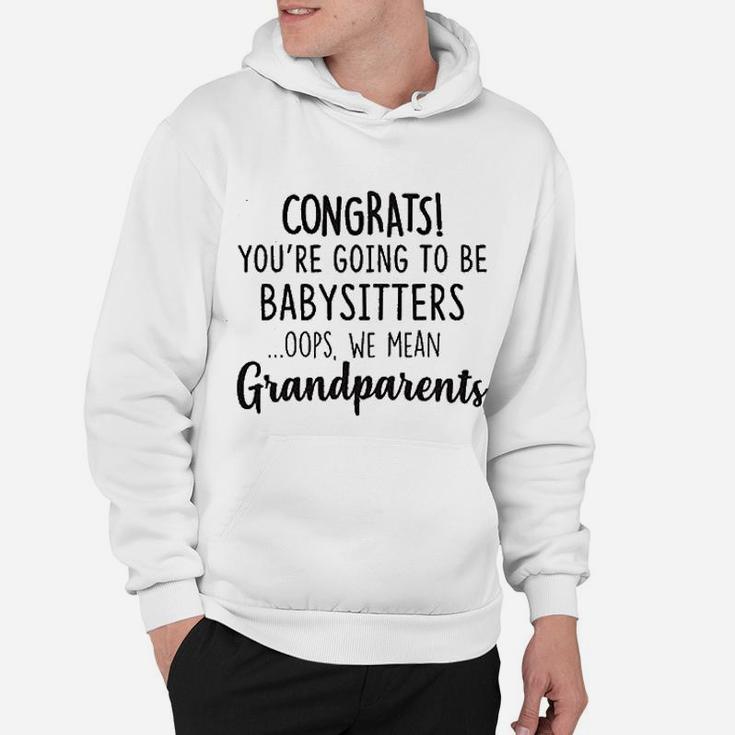Congrats You Are Going To Be Babysitters Oops We Mean Grandparents Baby Pregnancy Announcement Hoodie