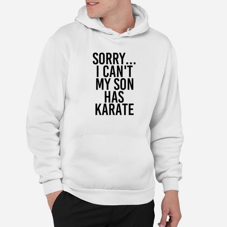 Dad Mom Sorry I Cant My Son Has Karate Funny Hoodie