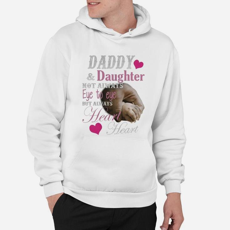Daddy And Daughter Not Always Eye To Eye But Always Heart To Heart Shirt Hoodie