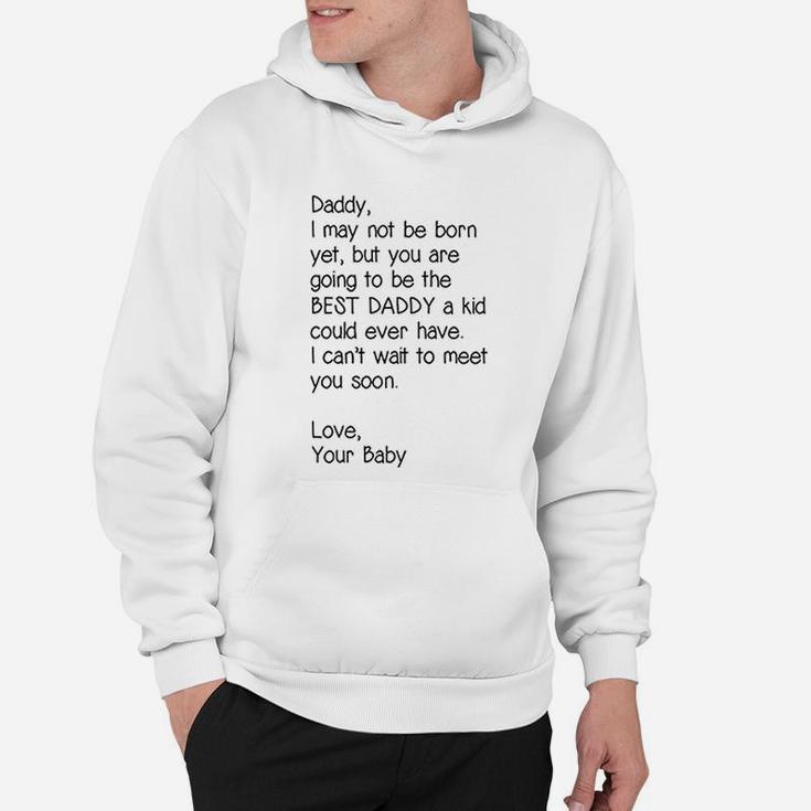 Daddy I May Not Be Born Yet But You Are Going To Be The Best Daddy Hoodie
