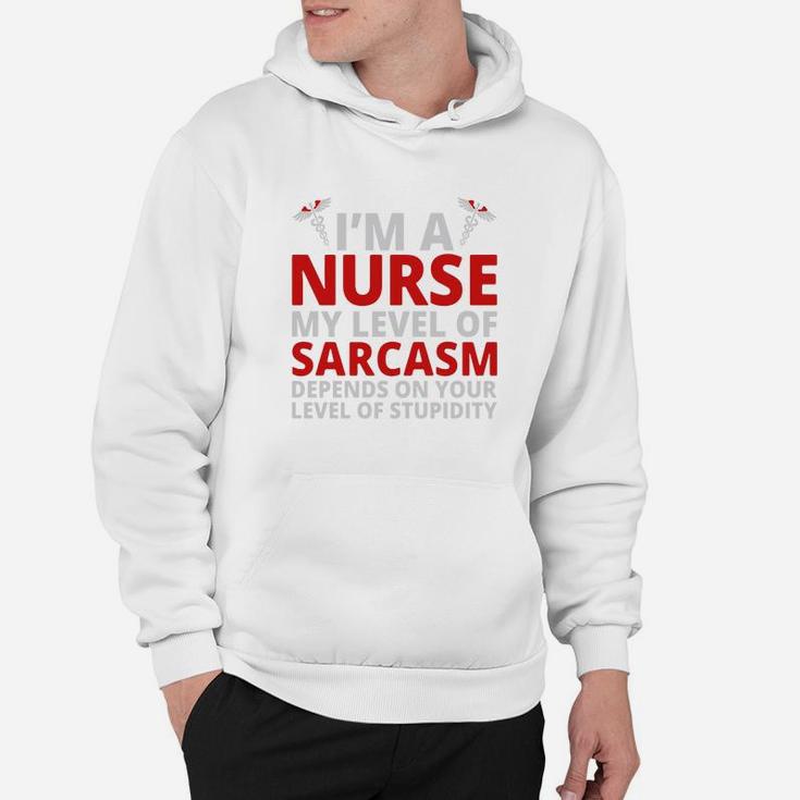 Depends On Your Stupidity Im A Nurse My Level Of Sarcasm Hoodie