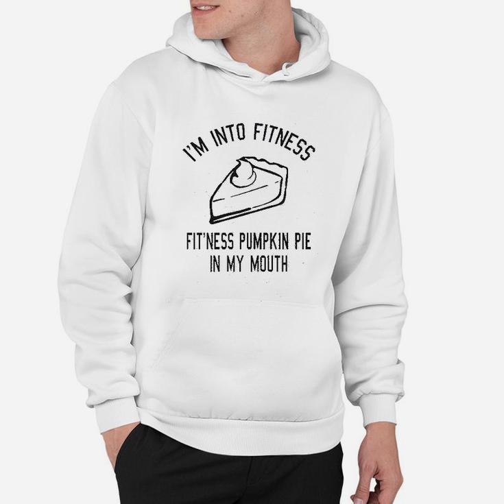 Fitness Pumpkin Pie In My Mouth Funny Thanksgiving Thankful Turkey Day Hoodie