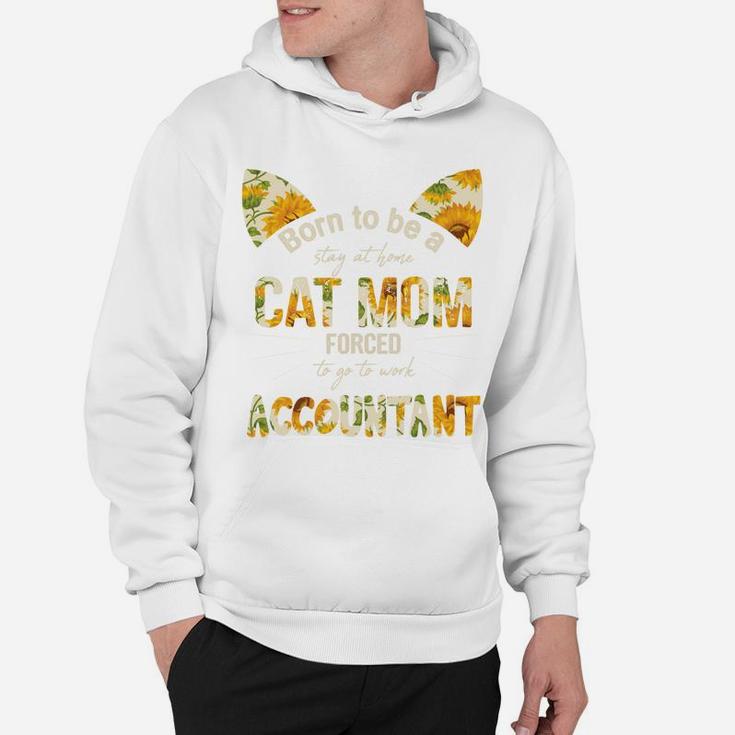 Floral Born To Be A Stay At Home Cat Mom Forced to go to work Accountant Job, Mom Gift Hoodie