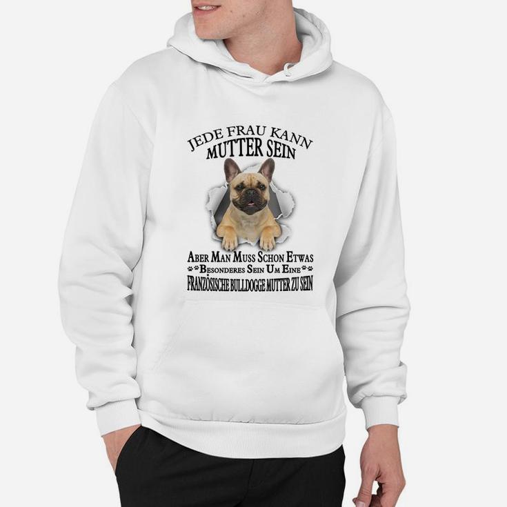 Französische Bulldogge 02 Jede Frau Kann Mutter Sein Hoodie