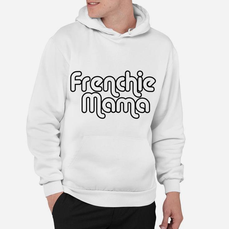 Frenchie Mama French Bulldog Dog Lover Hoodie