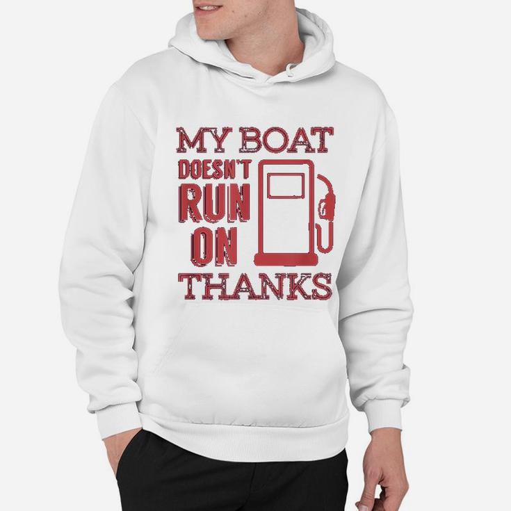 Funny Boating My Boat Doesnt Run On Thanks Hoodie