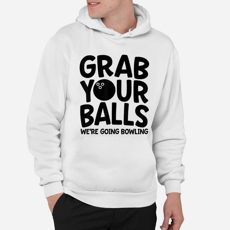 Funny Bowling Gone Your Balls We Are Going Bowling Hoodie