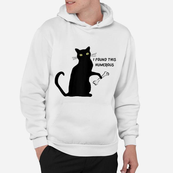 Funny Cat I Found This Humerus Hoodie