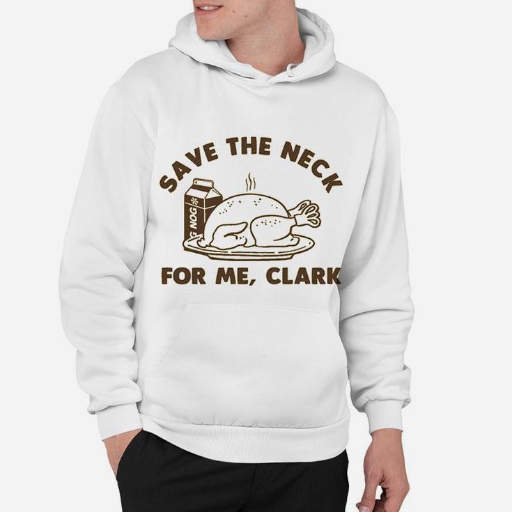 Funny Christmas Thanksgiving Save The Neck For Me Clark Hoodie