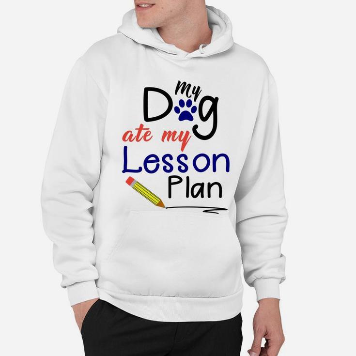 Funny My Dog Ate My Lesson Plan Teacher Hoodie