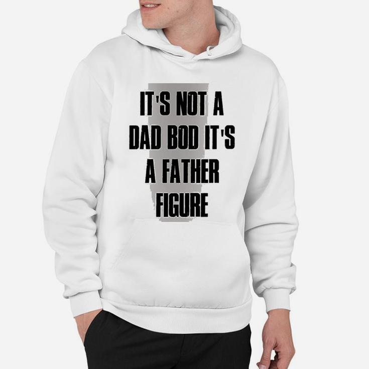 Funny Not Dad Bod Its Father Figure Hoodie
