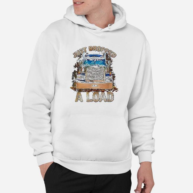 Funny Semi Truck Driver | Just Dropped A Load Trucker Hoodie