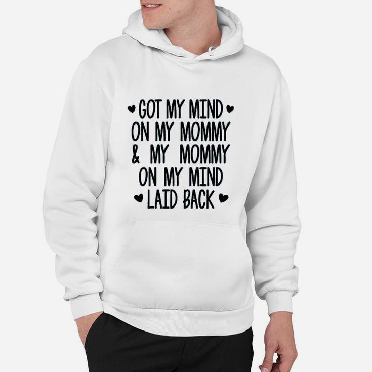 Got My Mind On My Mommy And My Mommy On My Mind Hoodie