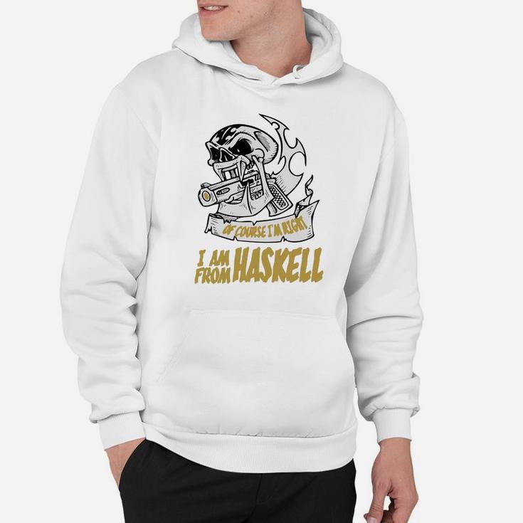 Haskell Of Course I Am Right I Am From Haskell - Teeforhaskell Hoodie