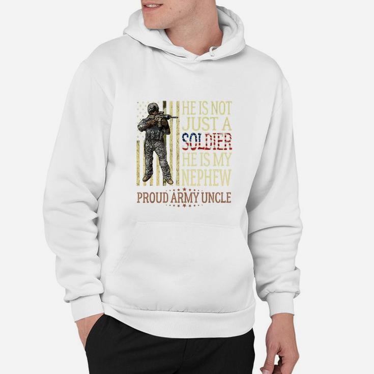 He Is Not Just A Soldier He Is My Nephew Proud Army Uncle Hoodie