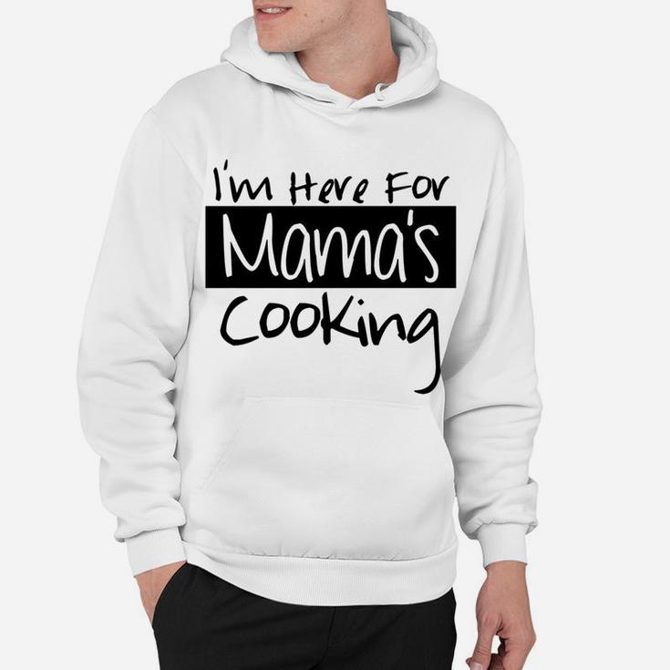 Home Mom Cooked Im Here For Mamas Cooking Hoodie