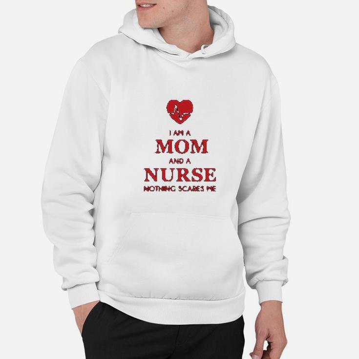 I Am A Mom And A Nurse Nothing Scares Me Funny Nurses Hoodie