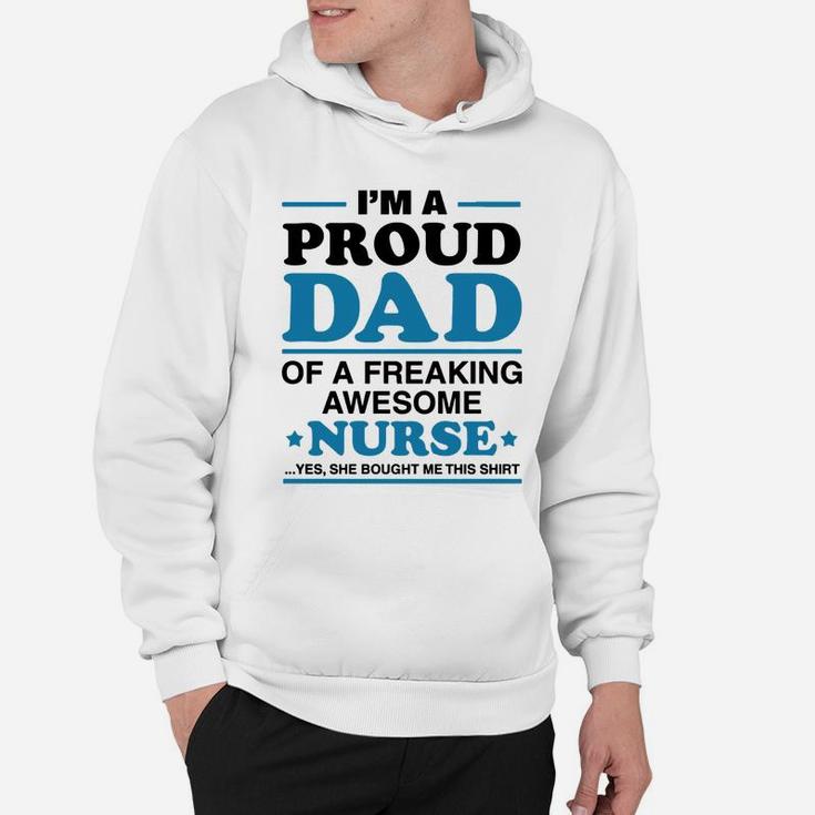I Am A Proud Dad Of A Freaking Awesome Nurse s Hoodie
