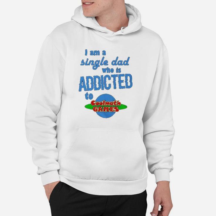I Am A Single Dad Who Is Addicted To Cool Math Games Hoodie