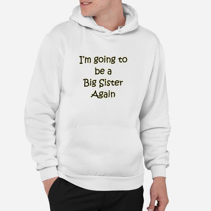 I Am Going To Be A Big Sister Again Hoodie