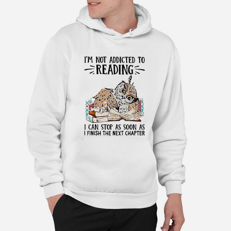 I Am Not Addicted To Reading I Can Stop As Soon As Owl Book Hoodie