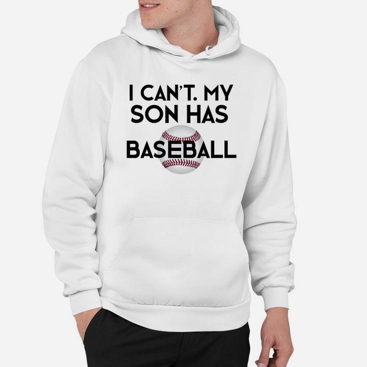 I Cant My Son Has Baseball Funny Baseball Mom Dad Hoodie