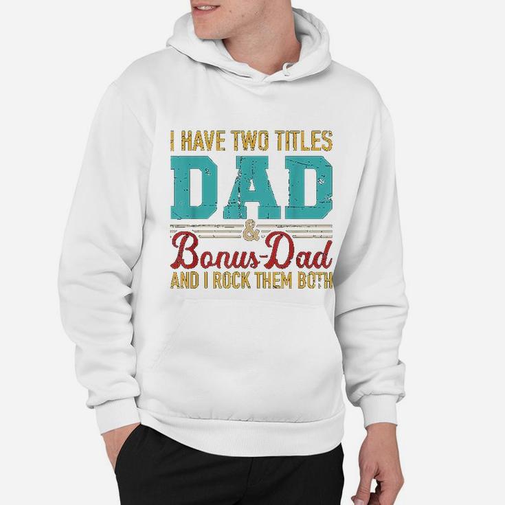 I Have Two Titles Dad And Bonus Dad And I Rock Them Both Hoodie