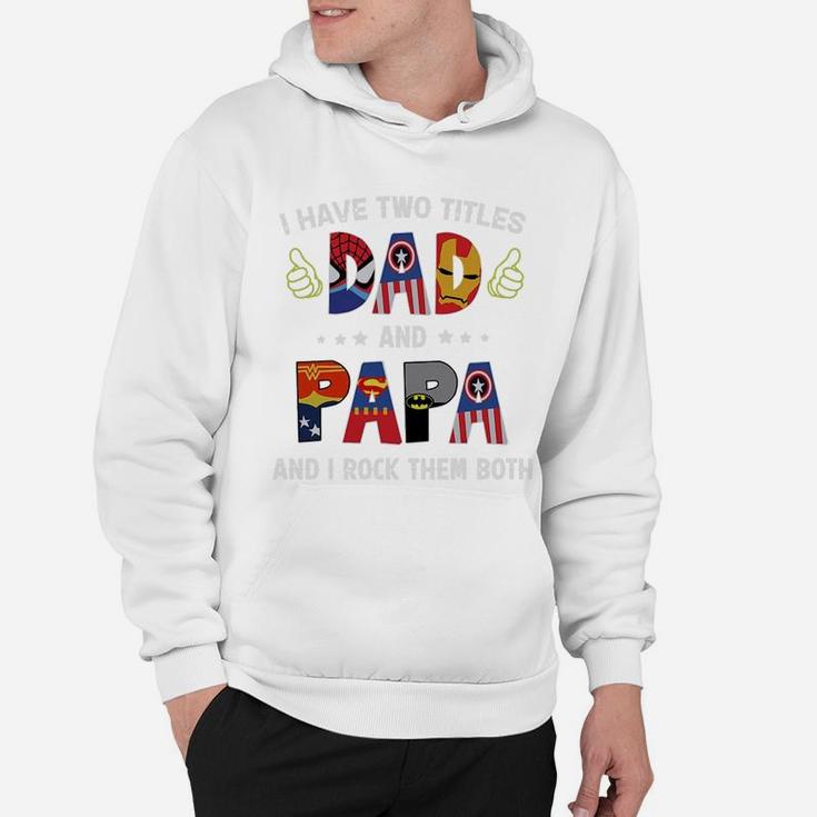 I Have Two Titles Dad And Papa And I Rock Them Both Super Heroes Shirt Hoodie